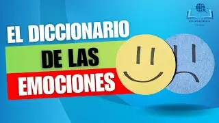 EL DICCIONARIO DE LAS EMOCIONES | Aprende a IDENTIFICAR tus EMOCIONES.