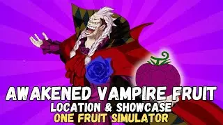 AWAKENED VAMPIRE LOCATION AND SHOWCASE ( ONE FRUIT SIMULATOR)