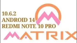 MATRIXX 10.6.2  | ANDROID 14 |  REDMI NOTE 10 PRO.