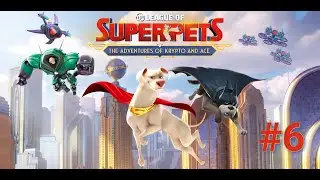 DC League of Super Pets - Part 6