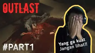 Yang ga kuat, Mending jangan lihat!! | OUTLAST GAMEPLAY #1