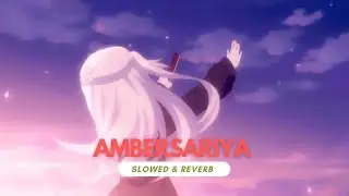 Ambersariya - LoFi - Slowed and Reverb - New - Latest