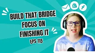 E115 - Build that Bridge! Construct to Completion - Growing an Online Business Australia