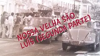 NOSSA VELHA SÃO LUÍS (PARTE 2)