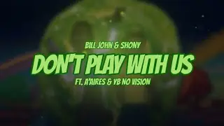 Bill John & Shony - DON'T PLAY WITH US (Ft. A'Aires & YB NO VISION)