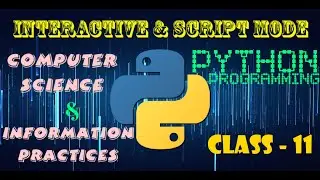 Interactive and Script MODE | How to write Python program in these modes | Computer Science  & IP