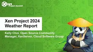 Xen Project 2024 Weather Report - Kelly Choi, Open Source Community Manager, XenServer