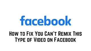 How To Fix You Can't Remix This Type Of Video On Facebook | You Can't Remix This Type Of Video Solve