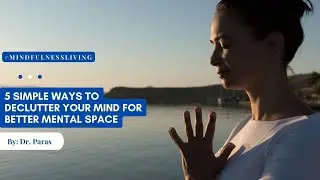 5 Simple Ways to Declutter your Mind for better Mental Space