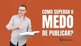 Como superar o medo de publicar e mostrar suas obras ao público! | Café do Escritor
