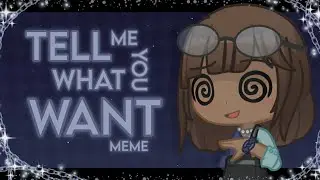 ✿ Tell Me What You Want ✯ Gacha Animation Meme ✿