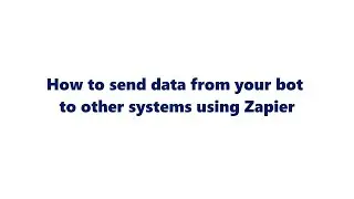 How to send data from your bot to other systems using Zapier