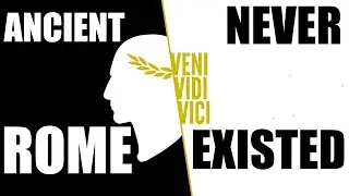 The Ancient Rome Never Existed