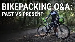 BIKEPACKING Q&A: Past vs present?
