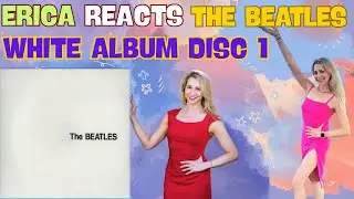 Erica Reacts - The Beatles - White Album Disc 1