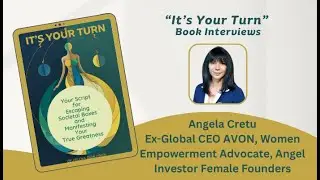 Angela Cretu on Breaking Glass Ceilings & Leading with Purpose | It's Your Turn Book Interview