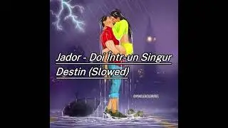 Jador - Doi Într-un Singur Destin (Slowed)
