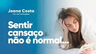 Sentir cansaço não é normal... - Dra. Joana Costa