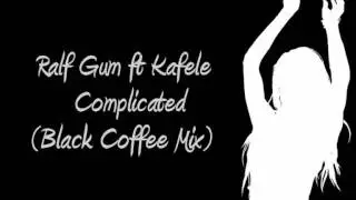 Ralf Gum ft Kafele - Complicated (Black Coffee Mix)