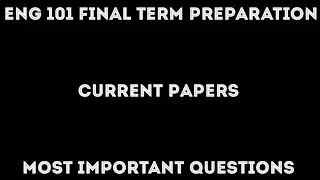 ENG 101 Final Term Preparation / Most Important Questions / Current Papers By Malik Science Academy
