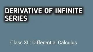 Derivatives of Infinite Series | Class 12 Mathematics