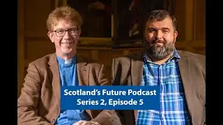 Scotland's Future Podcast - Series 2 Episode 5 - University of St Andrews