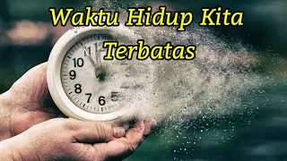 Waktu hidup kita di dunia terbatas.