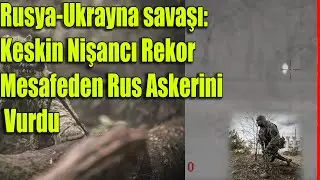 Rusya-Ukrayna savaşı: Keskin Nişancı Rekor Mesafeden Rus Askerini Vurdu #haberler #sondakika
