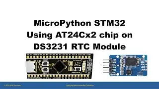 Learn STM32 MicroPython - Video 12B - Using the AT24Cx2 chip on DS3231 RTC Module