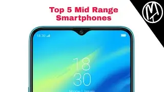 Top 5 Mid Range Smartphones 2018 | Misterr Techh