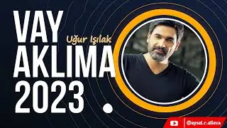 Uğur lşılak - Vay Aklıma 2023 YENi