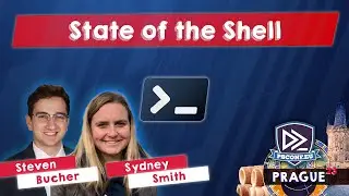 State of the Shell - Sidney Smith, Steven Bucher - PSConfEU 2023