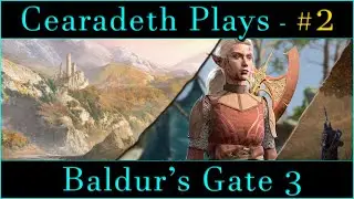 @Cearadeth Plays - Baldur's Gate 3 | Part 2