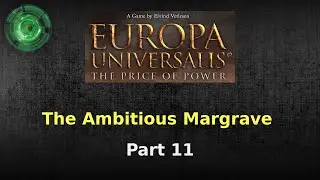 The Ambitious Margrave #11 [Europa Universalis Price of Power]