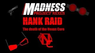 MADNESS: Project Nexus: Hank Raid REDUX
