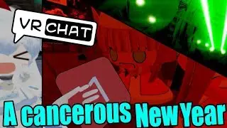 [VRChat] A cancerous New Year.