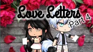 Love Letters || GLMM || Gacha Life Mini Movie || Part 4 || Original
