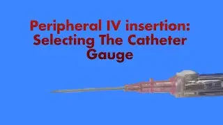 Peripheral IV Insertion: Selecting the Catheter Gauge