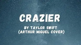 Taylor Swift - Crazier (Arthur Miguel Cover) | Lyric Zone