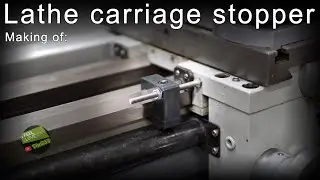Making of: Lathe carriage stopper / z axis - apron limiter
