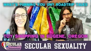 What's Turning You On? Road Trip Sex Shop | Secular Sexuality 09.34 with Christy Powell & Sinn Sage