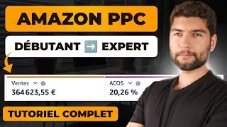 💲 Guide Complet AMAZON PPC pour Débutant de A à Z