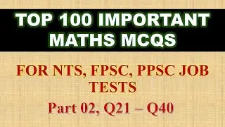 Top 100 Most Important Mcqs of Math Nts pst, fpsc, ppsc part 02, Q21 to Q40 | online math with asad