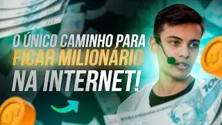 O ÚNICO CAMINHO PARA FICAR MILIONÁRIO COM A INTERNET