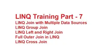 LINQ Training Part - 7 | LINQ Join with Multiple Sources | Group Join | Left Join | Full Outer Join