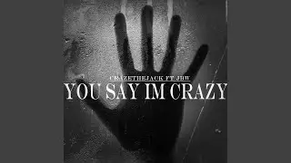 You Say I'm Crazy (feat. JBW)