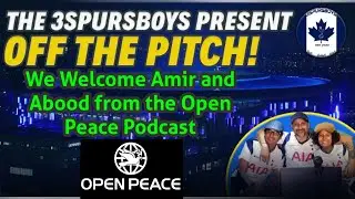 Off the Pitch with Amir & Abood from the Open Peace Podcast #THFC #SPURS #FOOTBALL