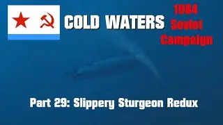 (CCPlays) 1984 Soviet Campaign | Part 29: Slippery Sturgeon Redux | Cold Waters DotMOD