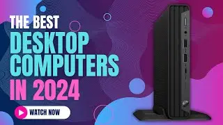 Best Desktop Computers 2024 | For Work, Play, and Everything