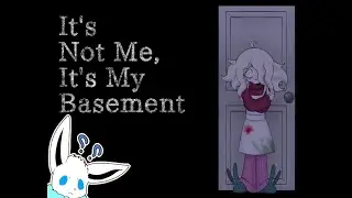 What is in Basement? (It's Not Me, It's My Basement)
